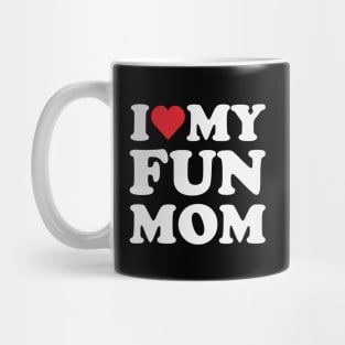 I Love My Fun Mom Mug